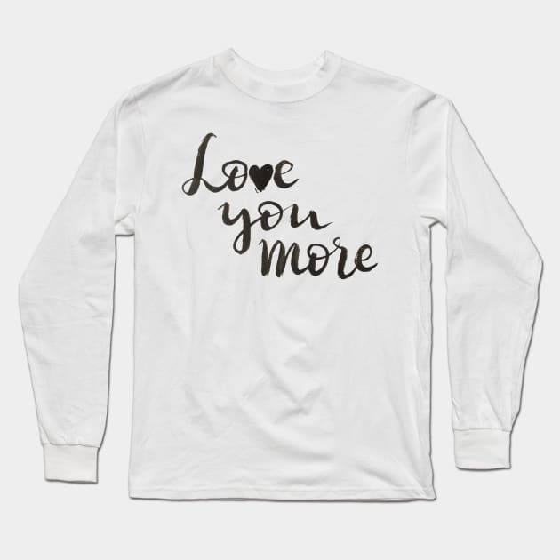 Love you more Long Sleeve T-Shirt by Ychty